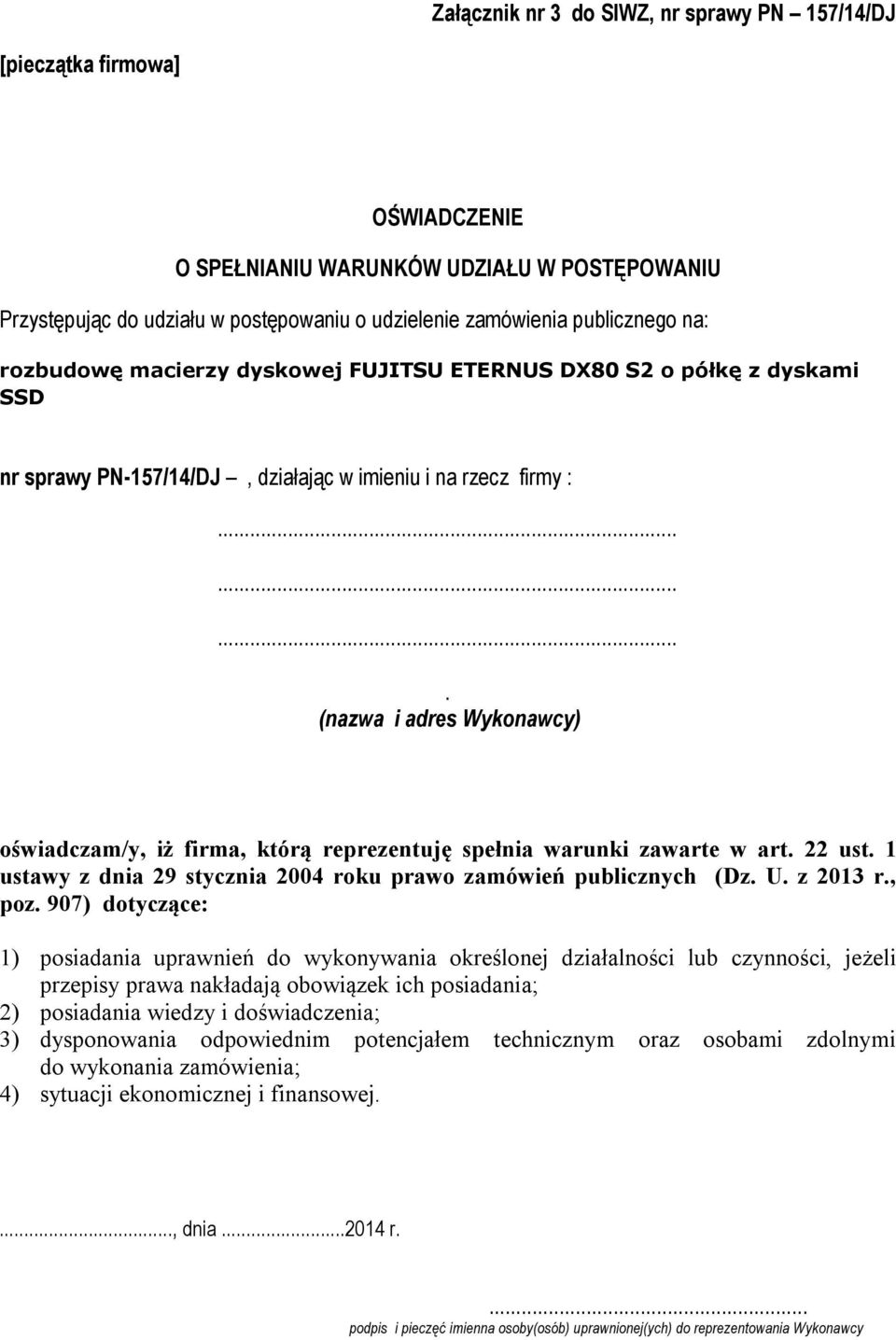 (nazwa i adres Wykonawcy) oświadczam/y, iż firma, którą reprezentuję spełnia warunki zawarte w art. 22 ust. 1 ustawy z dnia 29 stycznia 2004 roku prawo zamówień publicznych (Dz. U. z 2013 r., poz.