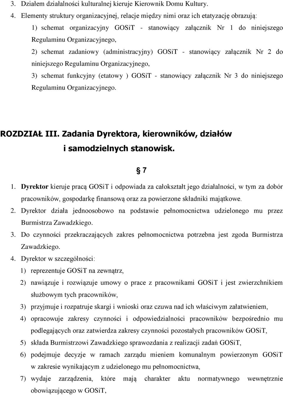 zadaniowy (administracyjny) GOSiT - stanowiący załącznik Nr 2 do niniejszego Regulaminu Organizacyjnego, 3) schemat funkcyjny (etatowy ) GOSiT - stanowiący załącznik Nr 3 do niniejszego Regulaminu