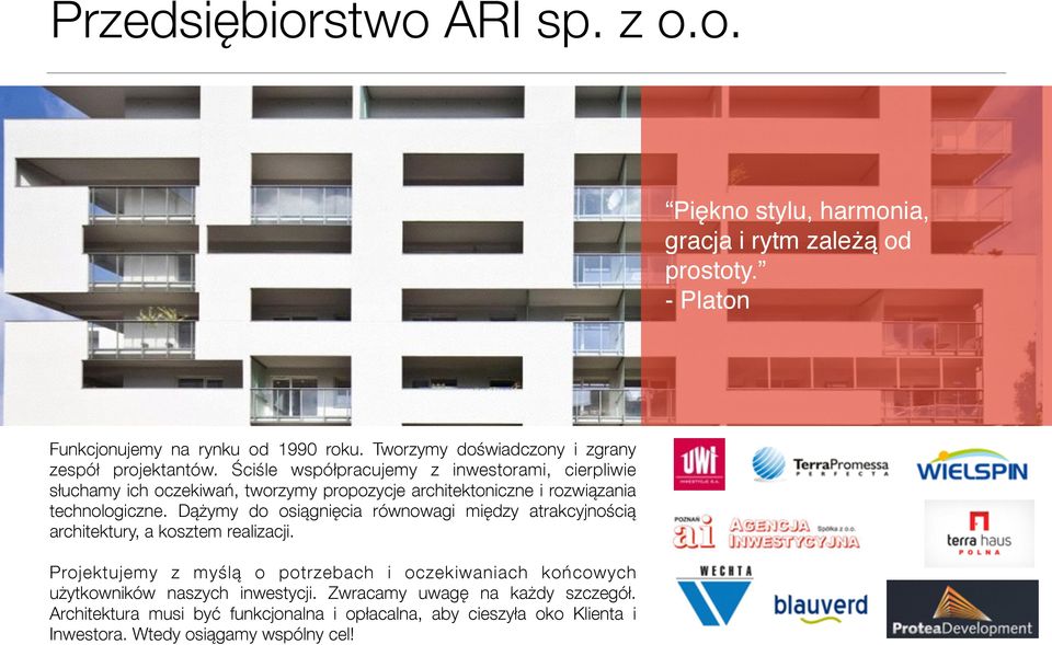 Ściśle współpracujemy z inwestorami, cierpliwie słuchamy ich oczekiwań, tworzymy propozycje architektoniczne i rozwiązania technologiczne.