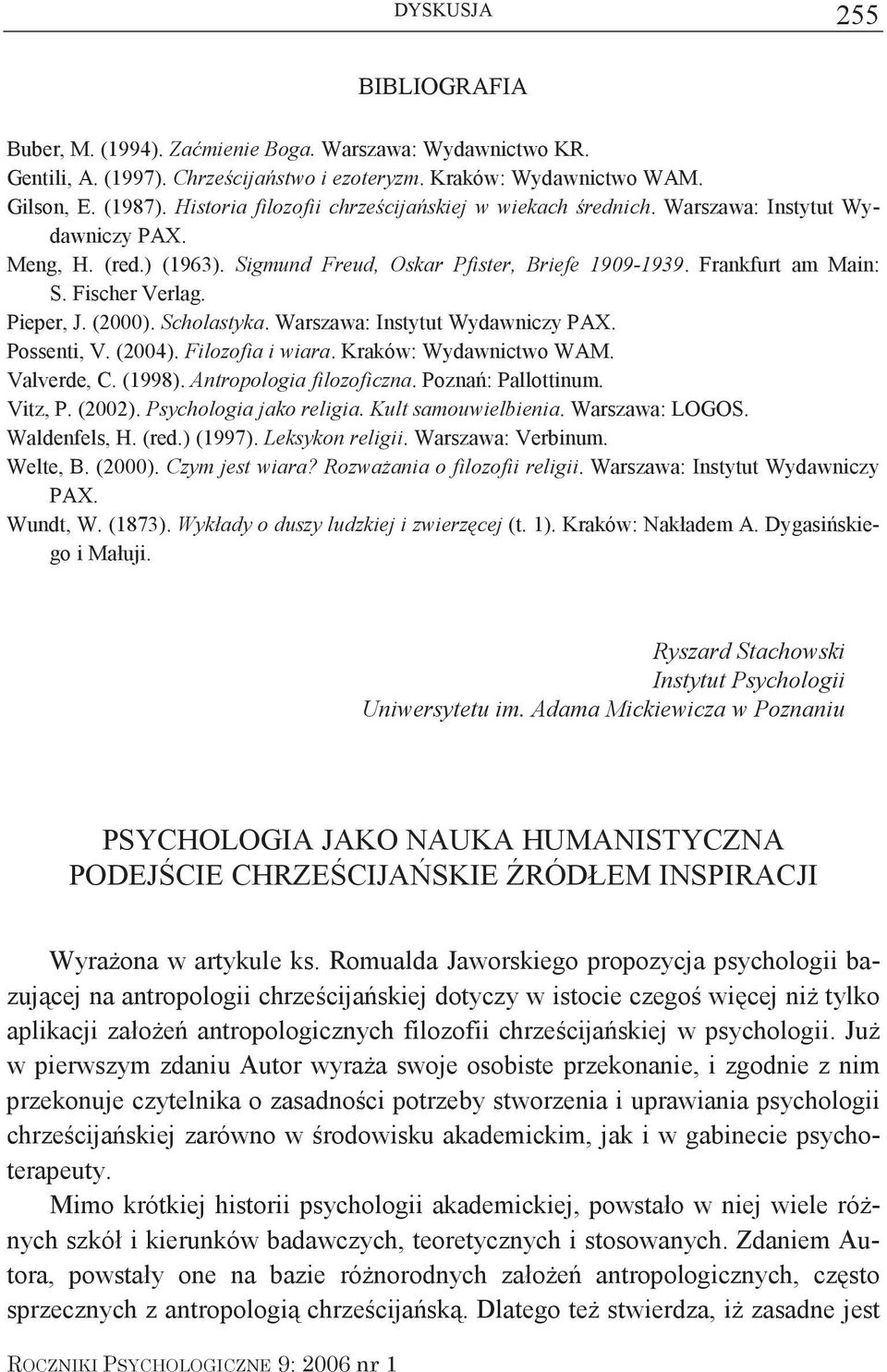 Pieper, J. (2000). Scholastyka. Warszawa: Instytut Wydawniczy PAX. Possenti, V. (2004). Filozofia i wiara. Kraków: Wydawnictwo WAM. Valverde, C. (1998). Antropologia filozoficzna. Pozna: Pallottinum.