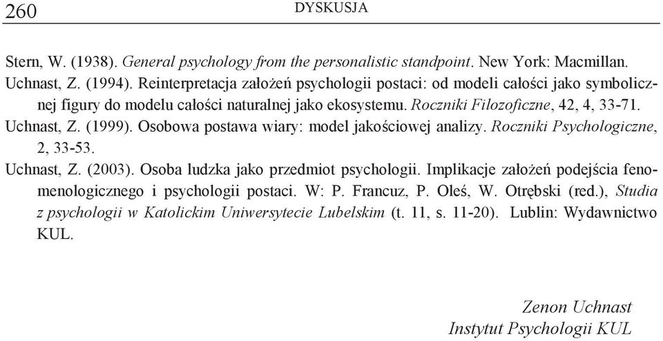 Uchnast, Z. (1999). Osobowa postawa wiary: model jakociowej analizy. Roczniki Psychologiczne, 2, 33-53. Uchnast, Z. (2003). Osoba ludzka jako przedmiot psychologii.