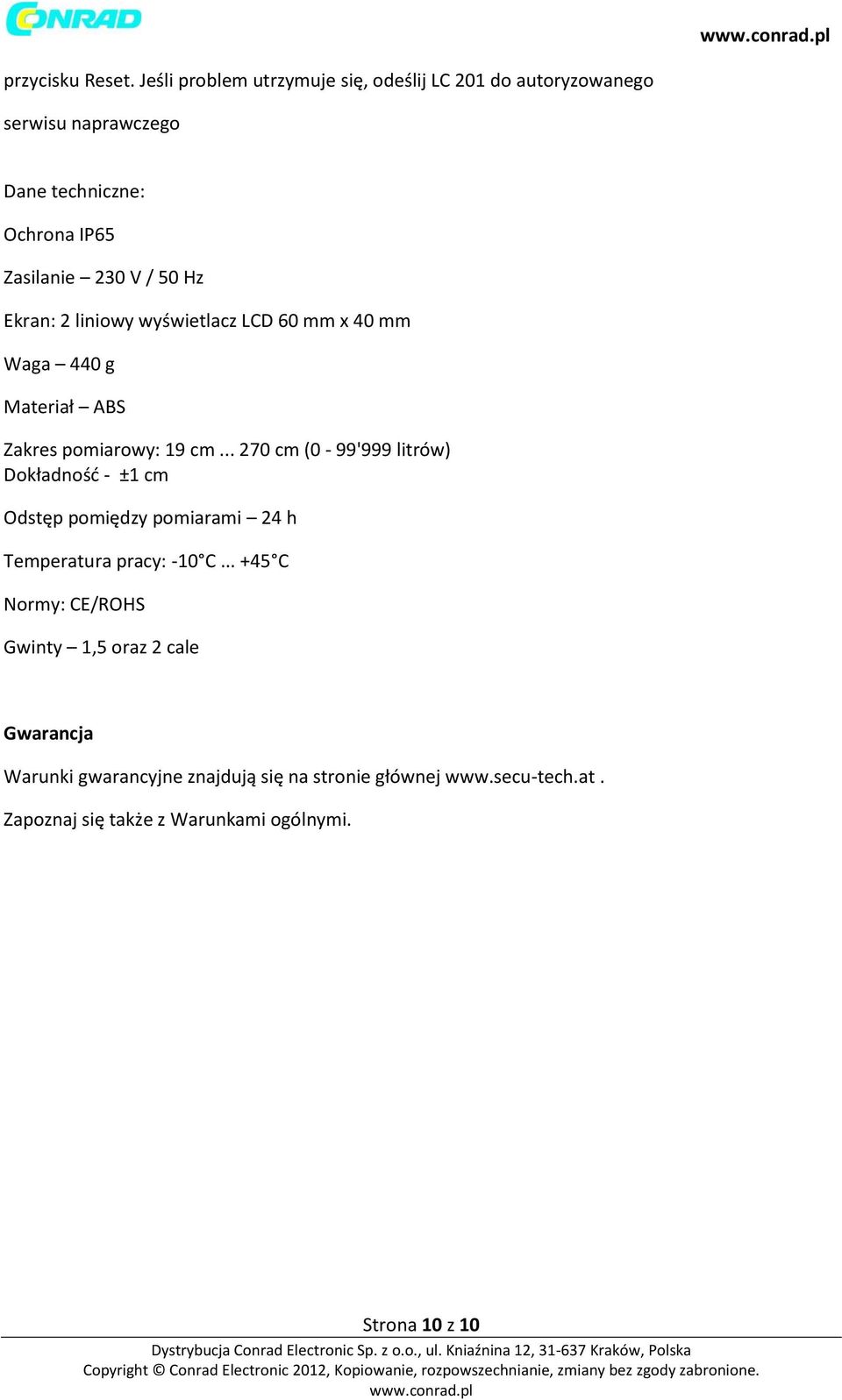 Hz Ekran: 2 liniowy wyświetlacz LCD 60 mm x 40 mm Waga 440 g Materiał ABS Zakres pomiarowy: 19 cm.