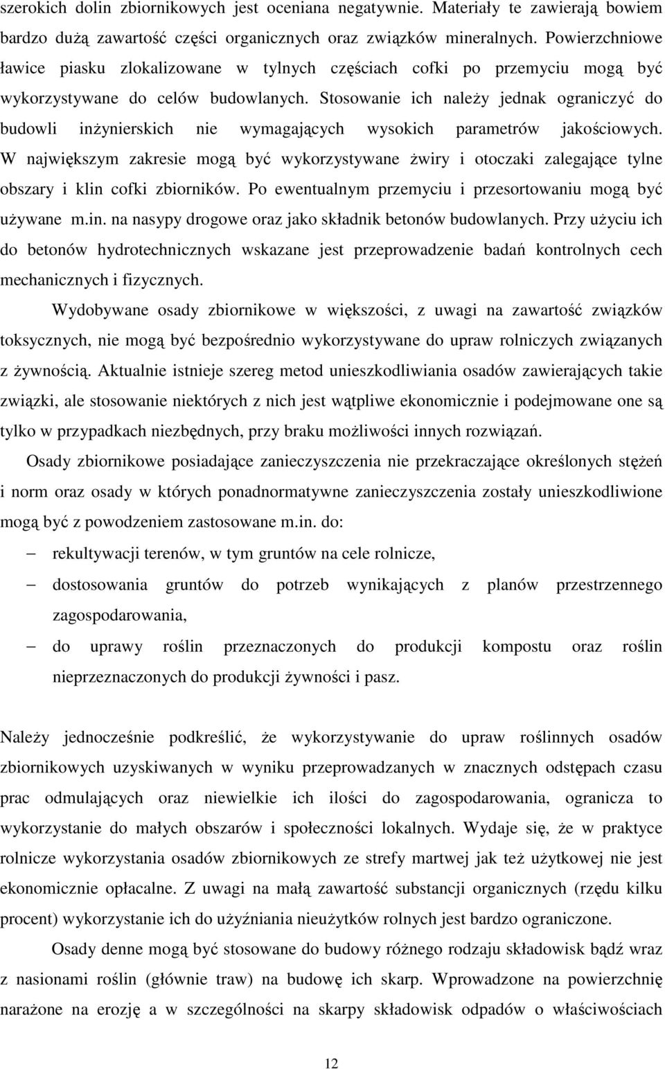 Stosowanie ich naleŝy jednak ograniczyć do budowli inŝynierskich nie wymagających wysokich parametrów jakościowych.