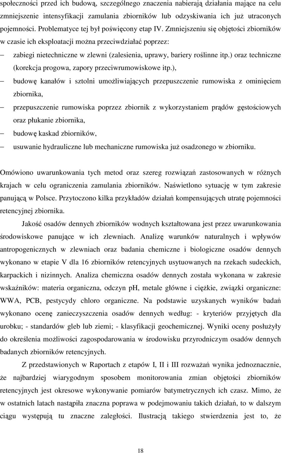 Zmniejszeniu się objętości zbiorników w czasie ich eksploatacji moŝna przeciwdziałać poprzez: zabiegi nietechniczne w zlewni (zalesienia, uprawy, bariery roślinne itp.