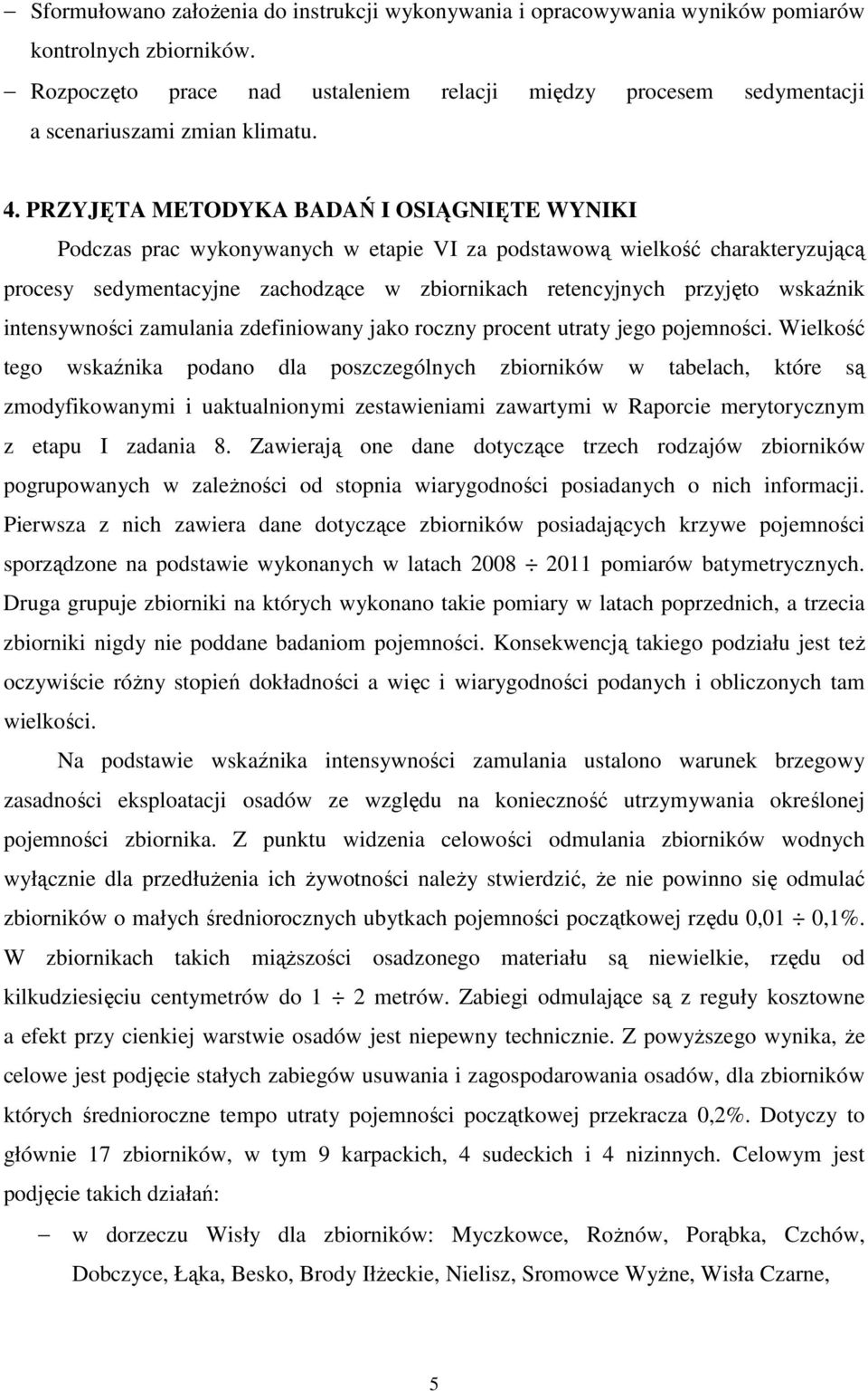 PRZYJĘTA METODYKA BADAŃ I OSIĄGNIĘTE WYNIKI Podczas prac wykonywanych w etapie VI za podstawową wielkość charakteryzującą procesy sedymentacyjne zachodzące w zbiornikach retencyjnych przyjęto