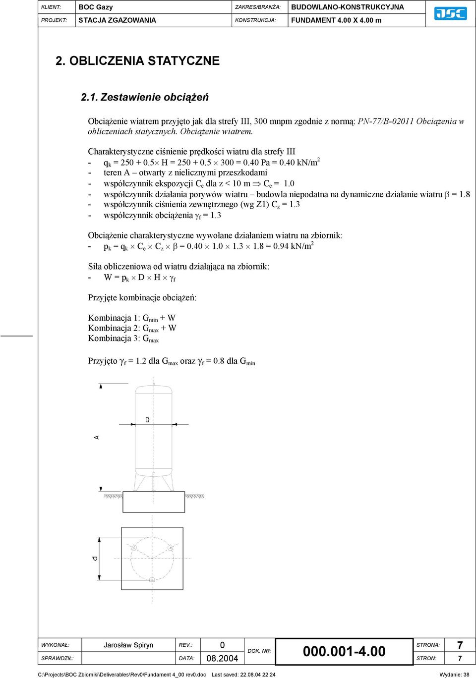 0 - współczynnik działania porywów wiatru budowla niepodatna na dynamiczne działanie wiatru β = 1.8 - współczynnik ciśnienia zewnętrznego (wg Z1) C z = 1.3 - współczynnik obciążenia γ f = 1.