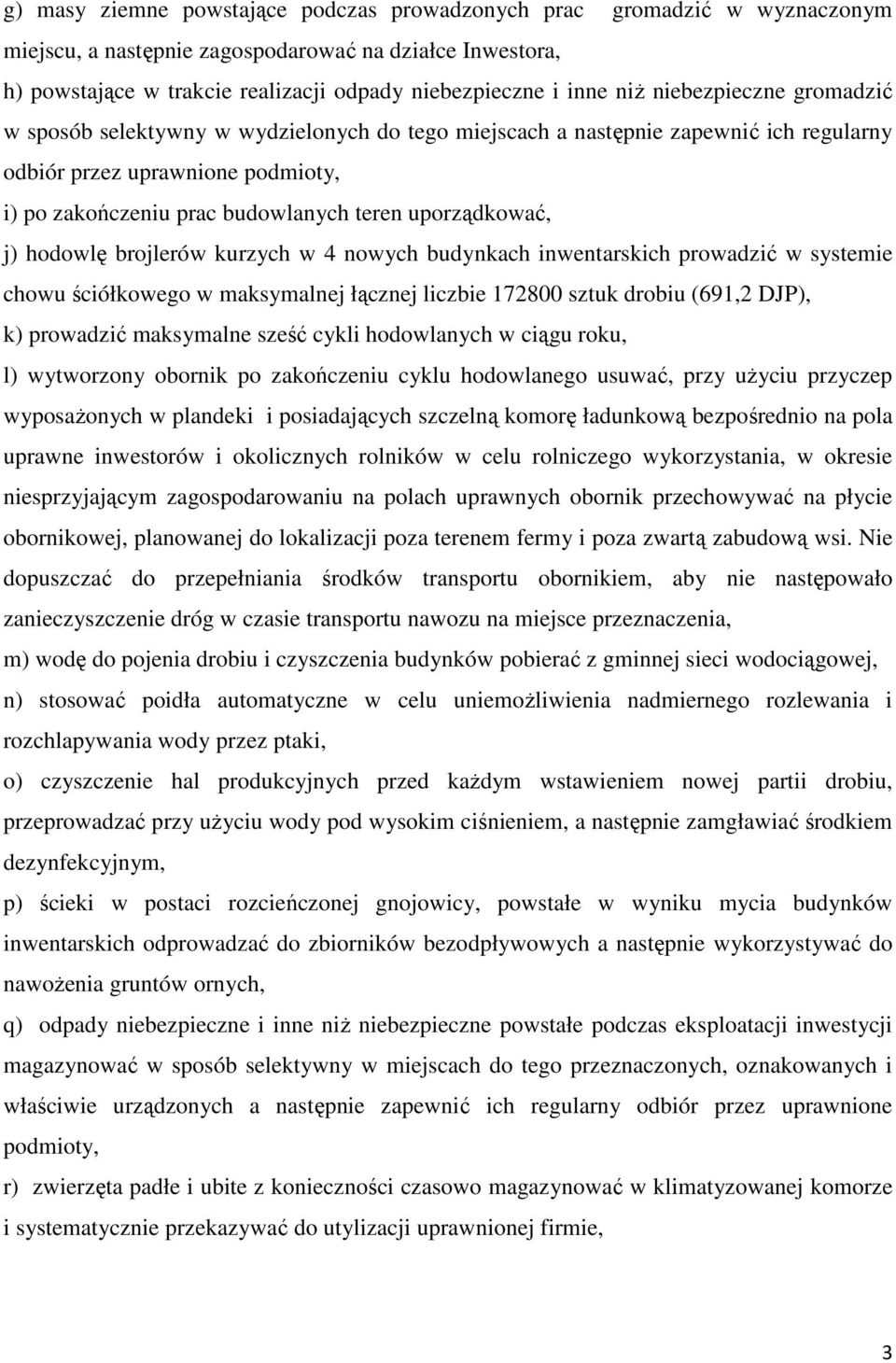 uporządkować, j) hodowlę brojlerów kurzych w 4 nowych budynkach inwentarskich prowadzić w systemie chowu ściółkowego w maksymalnej łącznej liczbie 172800 sztuk drobiu (691,2 DJP), k) prowadzić