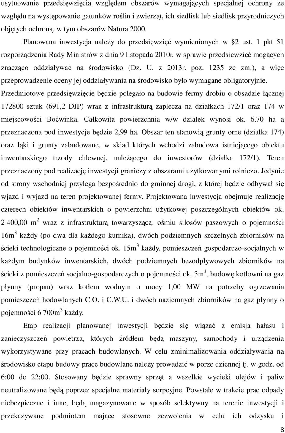 w sprawie przedsięwzięć mogących znacząco oddziaływać na środowisko (Dz. U. z 2013r. poz. 1235 ze zm.), a więc przeprowadzenie oceny jej oddziaływania na środowisko było wymagane obligatoryjnie.