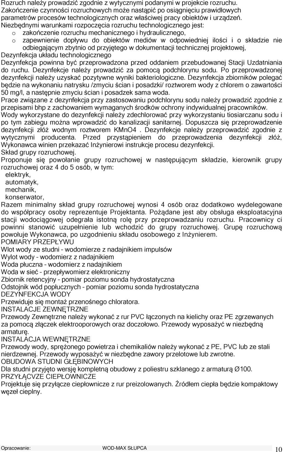 Niezbędnymi warunkami rzpczęcia rzruchu technlgiczneg jest: zakńczenie rzruchu mechaniczneg i hydrauliczneg, zapewnienie dpływu d biektów mediów w dpwiedniej ilści i składzie nie dbiegającym zbytni d