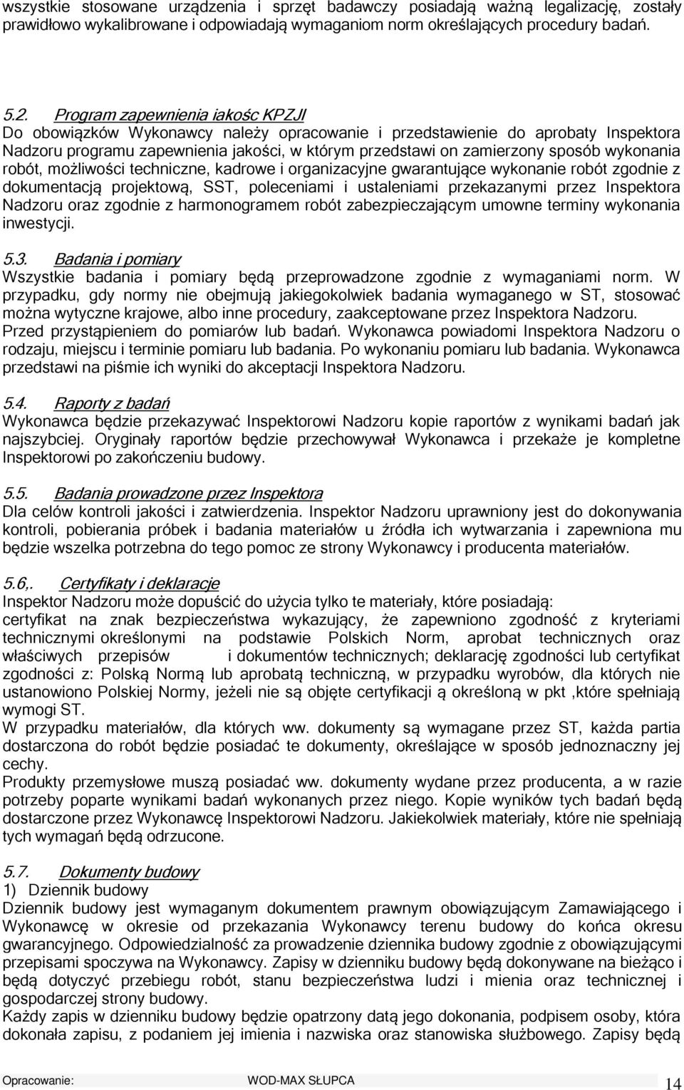 mżliwści techniczne, kadrwe i rganizacyjne gwarantujące wyknanie rbót zgdnie z dkumentacją prjektwą, SST, pleceniami i ustaleniami przekazanymi przez Inspektra Nadzru raz zgdnie z harmngramem rbót