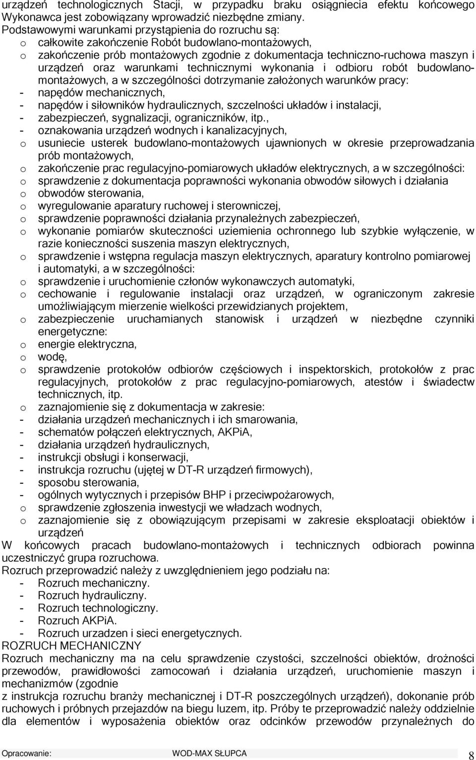 technicznymi wyknania i dbiru rbót budwlanmntażwych, a w szczególnści dtrzymanie załżnych warunków pracy: - napędów mechanicznych, - napędów i siłwników hydraulicznych, szczelnści układów i