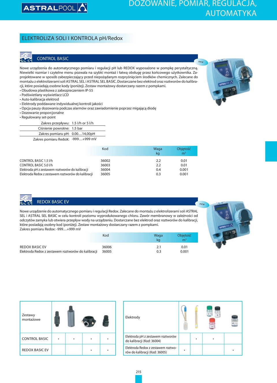 Zalecane do montażu z elektrolizerami soli Astral Sel i Astral Sel Basic. Dostarczane bez elektrod oraz roztworów do kalibracji, które posiadają osobne kody (poniżej).