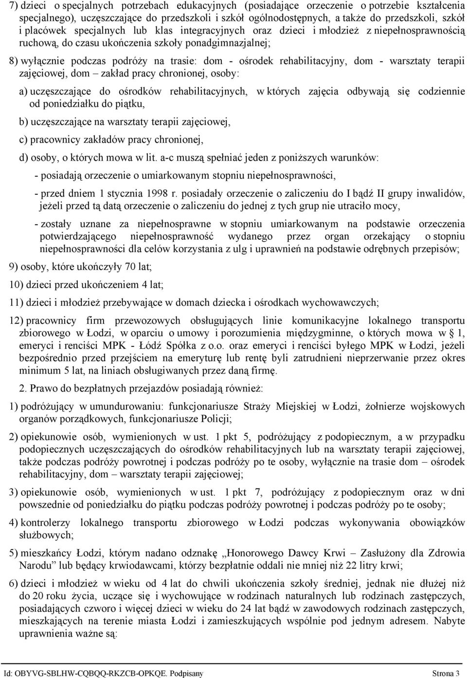 rehabilitacyjny, dom warsztaty terapii zajęciowej, dom zakład pracy chronionej, osoby: a) uczęszczające do ośrodków rehabilitacyjnych, w których zajęcia odbywają się codziennie od poniedziałku do