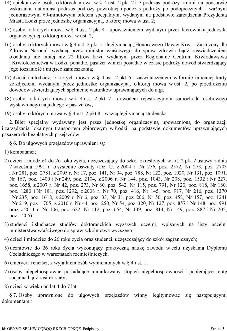 podstawie zarządzenia Prezydenta Miasta Łodzi przez jednostkę organizacyjną, o której mowa w ust. 2; 15) osoby, o których mowa w 4 ust.