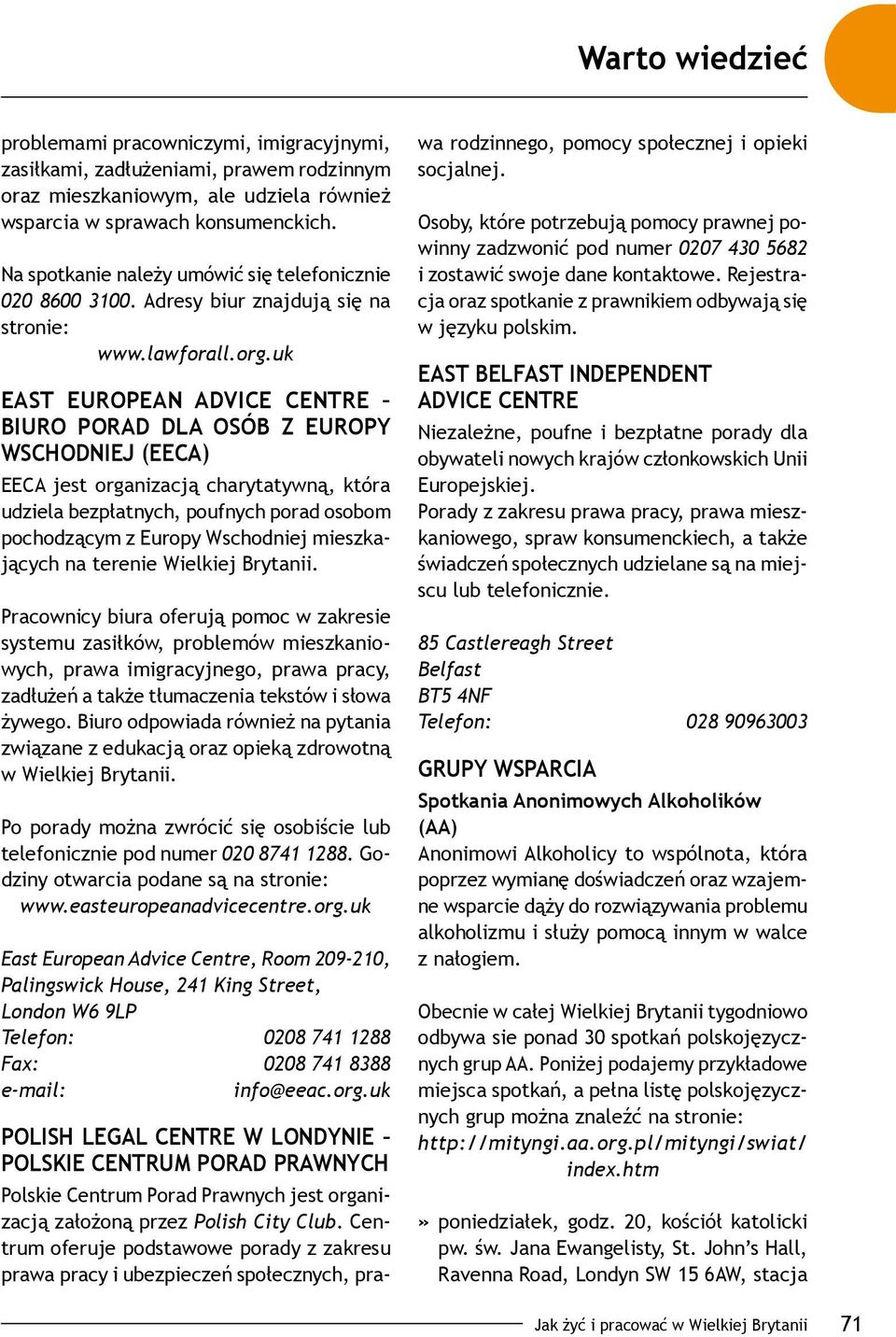 uk East European Advice Centre Biuro Porad dla Osób z Europy Wschodniej (EECA) EECA jest organizacją charytatywną, która udziela bezpłatnych, poufnych porad osobom pochodzącym z Europy Wschodniej