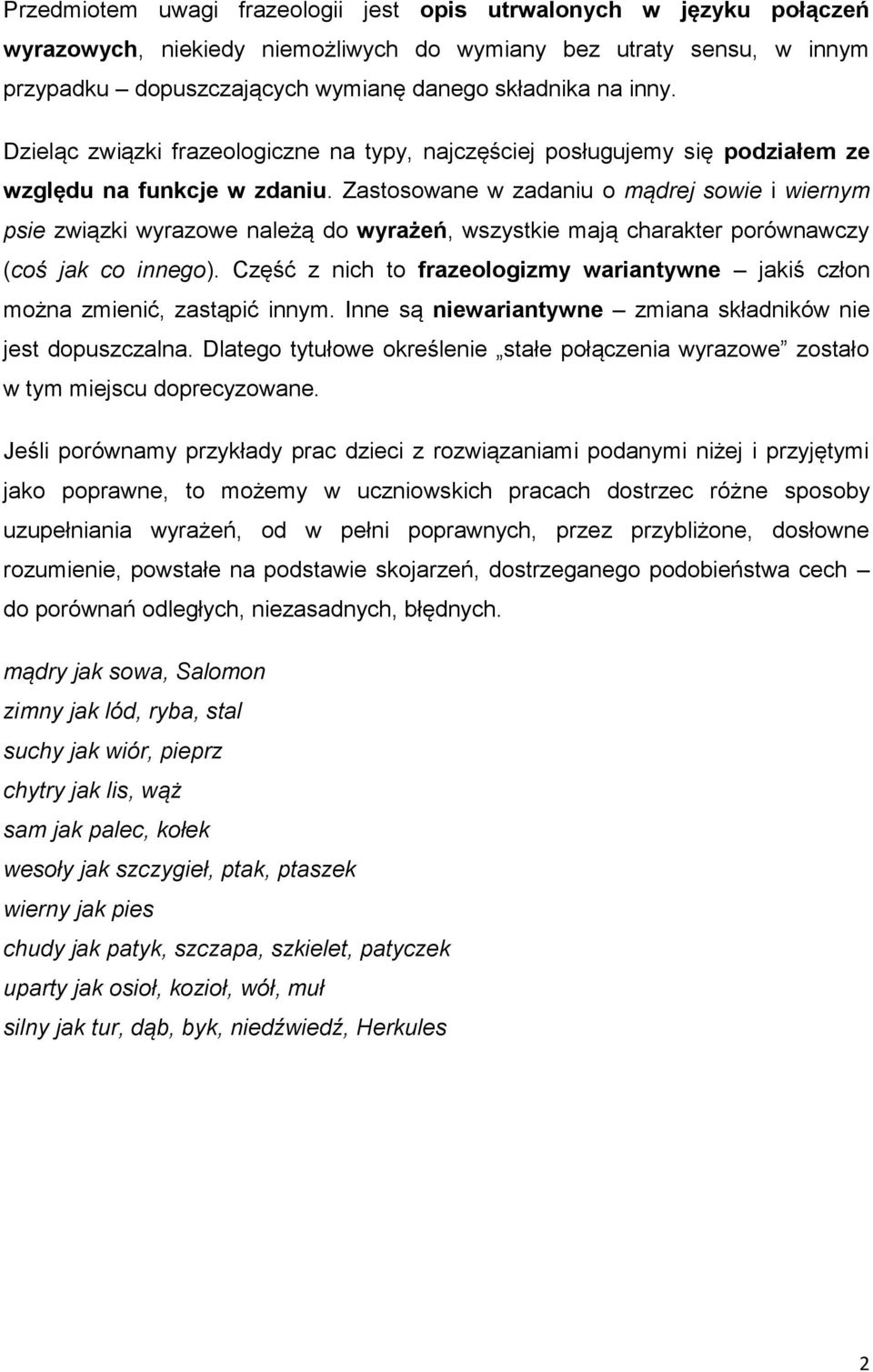 Zastosowane w zadaniu o mądrej sowie i wiernym psie związki wyrazowe należą do wyrażeń, wszystkie mają charakter porównawczy (coś jak co innego).