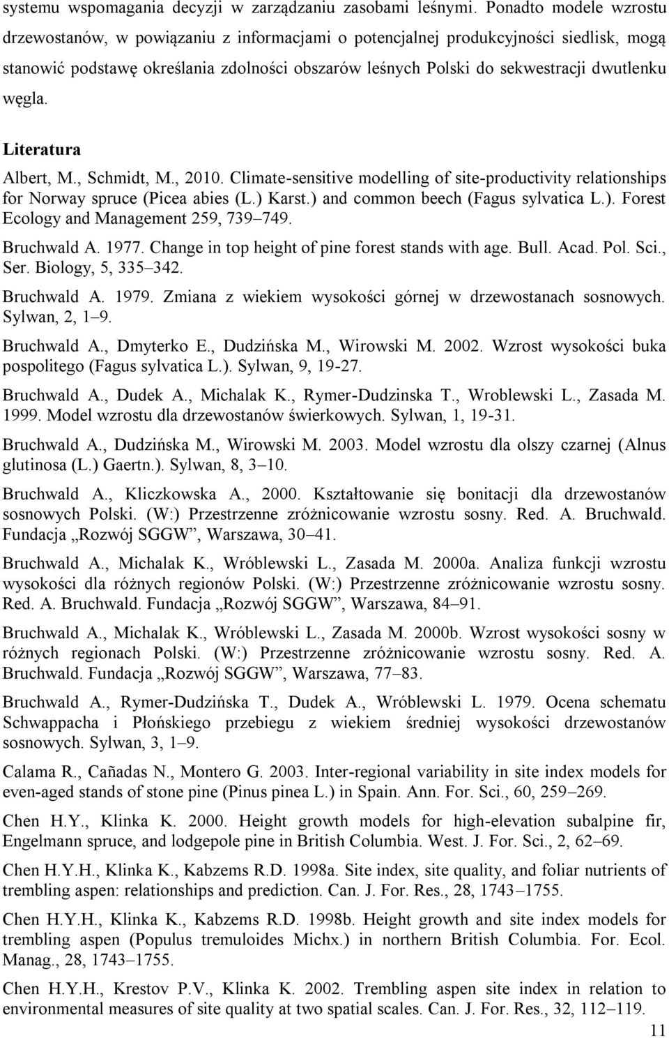 węgla. Literatura Albert, M., Schmidt, M., 2010. Climate-sensitive modelling of site-productivity relationships for Norway spruce (Picea abies (L.) Karst.) and common beech (Fagus sylvatica L.). Forest Ecology and Management 259, 739 749.