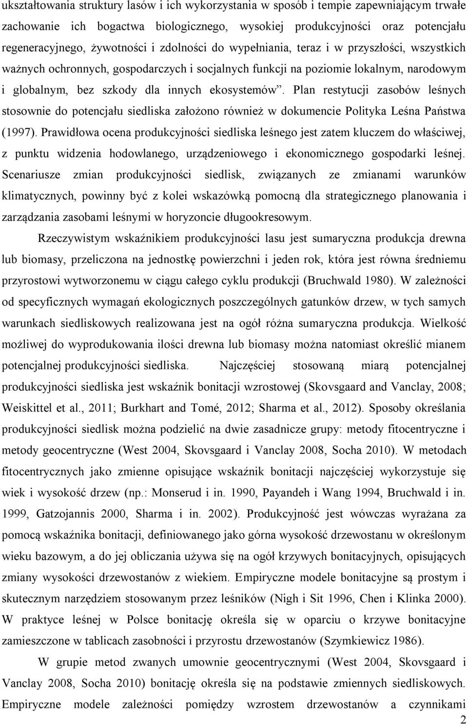 Plan restytucji zasobów leśnych stosownie do potencjału siedliska założono również w dokumencie Polityka Leśna Państwa (1997).