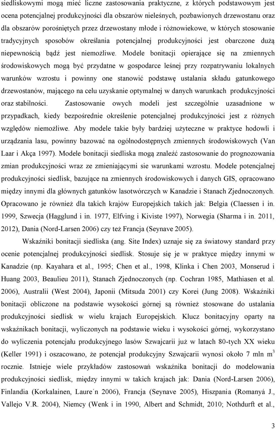 Modele bonitacji opierające się na zmiennych środowiskowych mogą być przydatne w gospodarce leśnej przy rozpatrywaniu lokalnych warunków wzrostu i powinny one stanowić podstawę ustalania składu