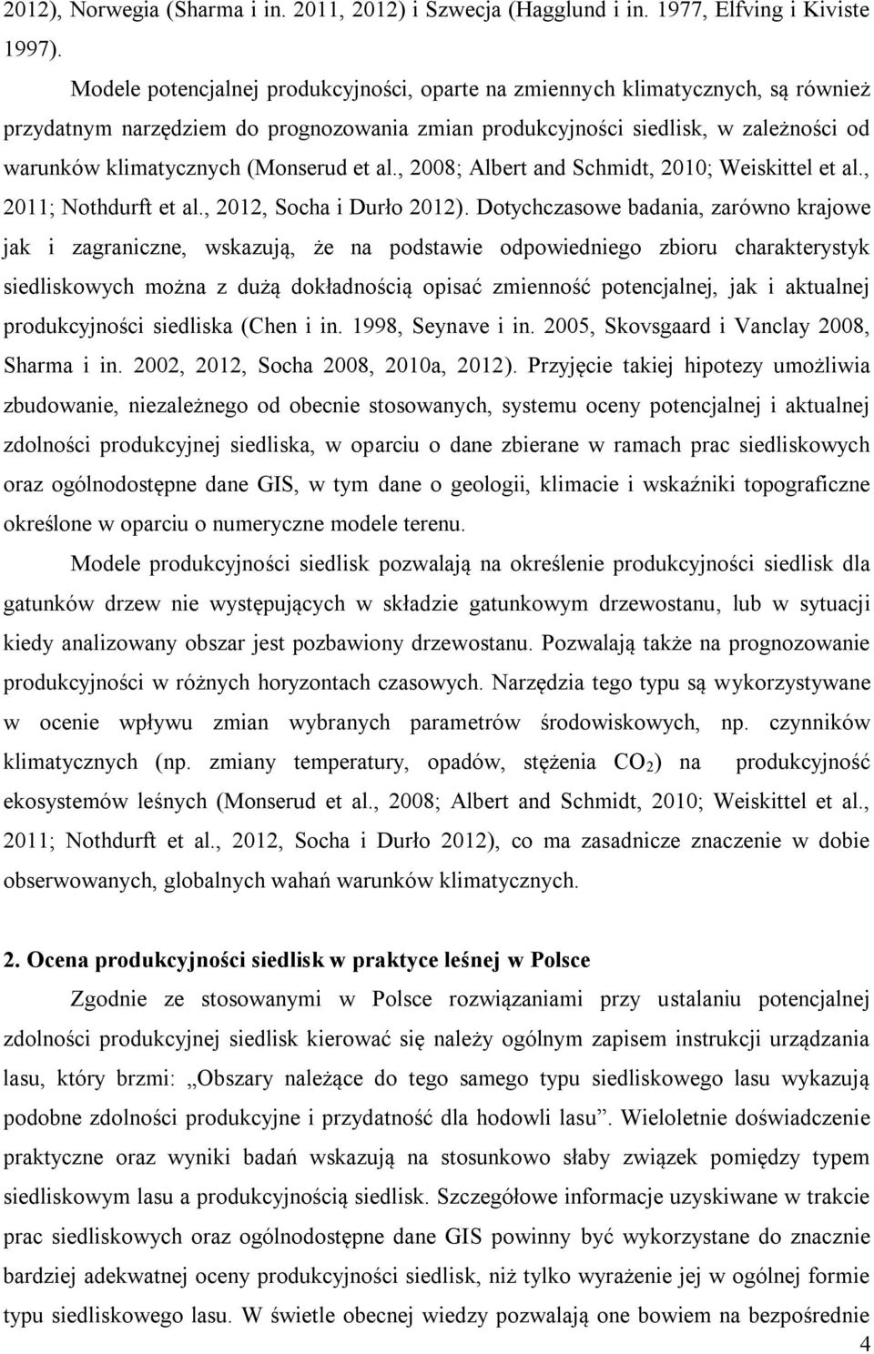 (Monserud et al., 2008; Albert and Schmidt, 2010; Weiskittel et al., 2011; Nothdurft et al., 2012, Socha i Durło 2012).