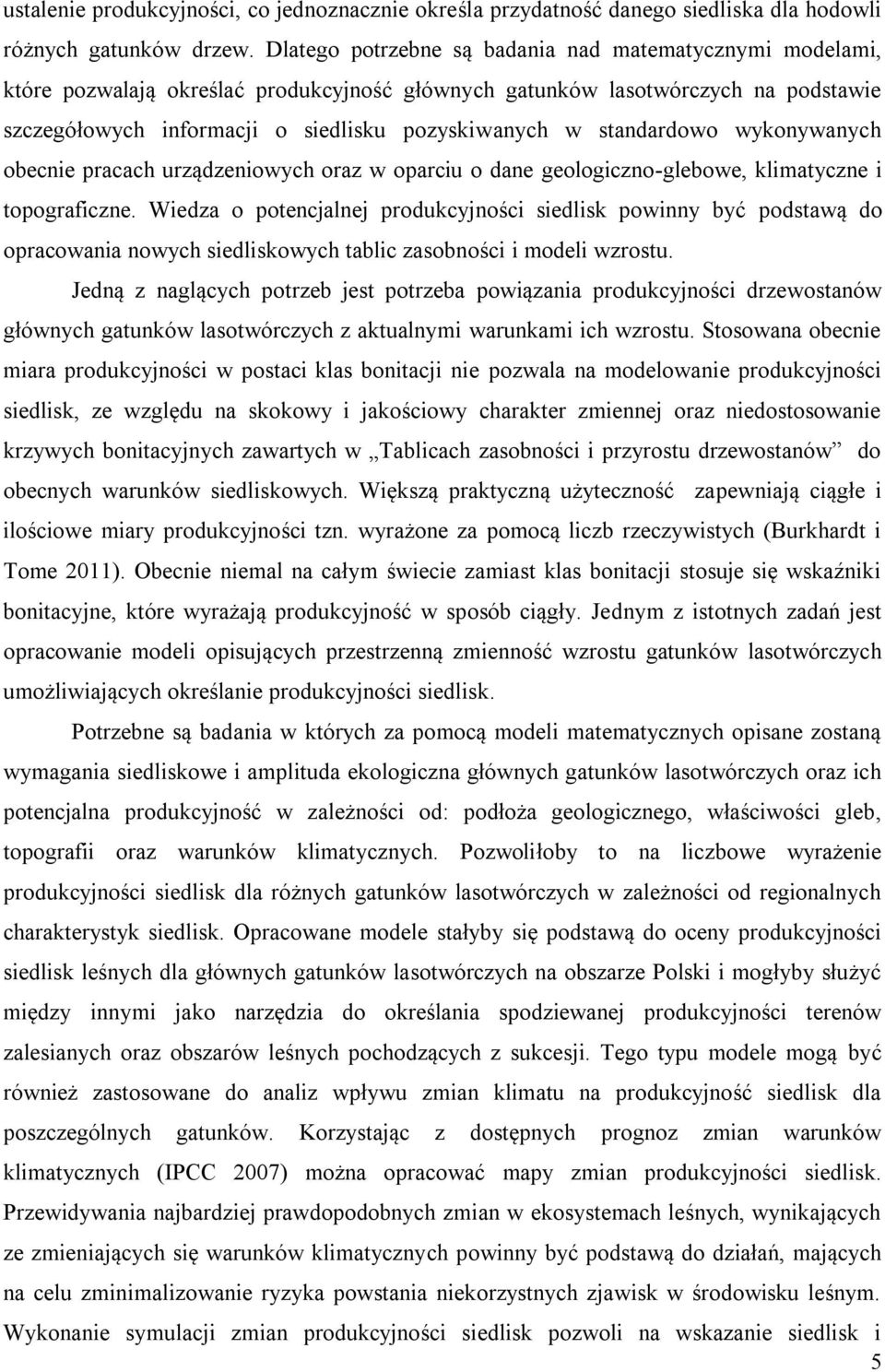 standardowo wykonywanych obecnie pracach urządzeniowych oraz w oparciu o dane geologiczno-glebowe, klimatyczne i topograficzne.