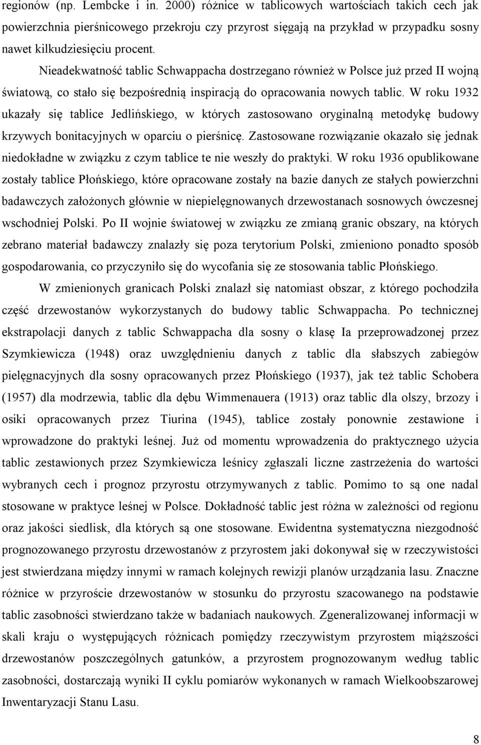 Nieadekwatność tablic Schwappacha dostrzegano również w Polsce już przed II wojną światową, co stało się bezpośrednią inspiracją do opracowania nowych tablic.