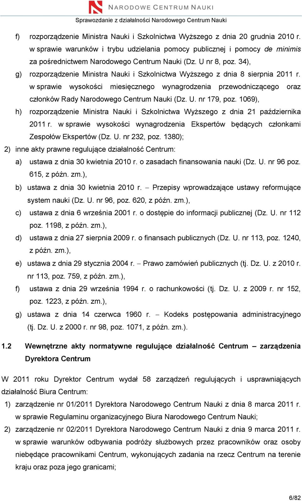 34), g) rozporządzenie Ministra Nauki i Szkolnictwa Wyższego z dnia 8 sierpnia 2011 r. w sprawie wysokości miesięcznego wynagrodzenia przewodniczącego oraz członków Rady Narodowego Centrum Nauki (Dz.