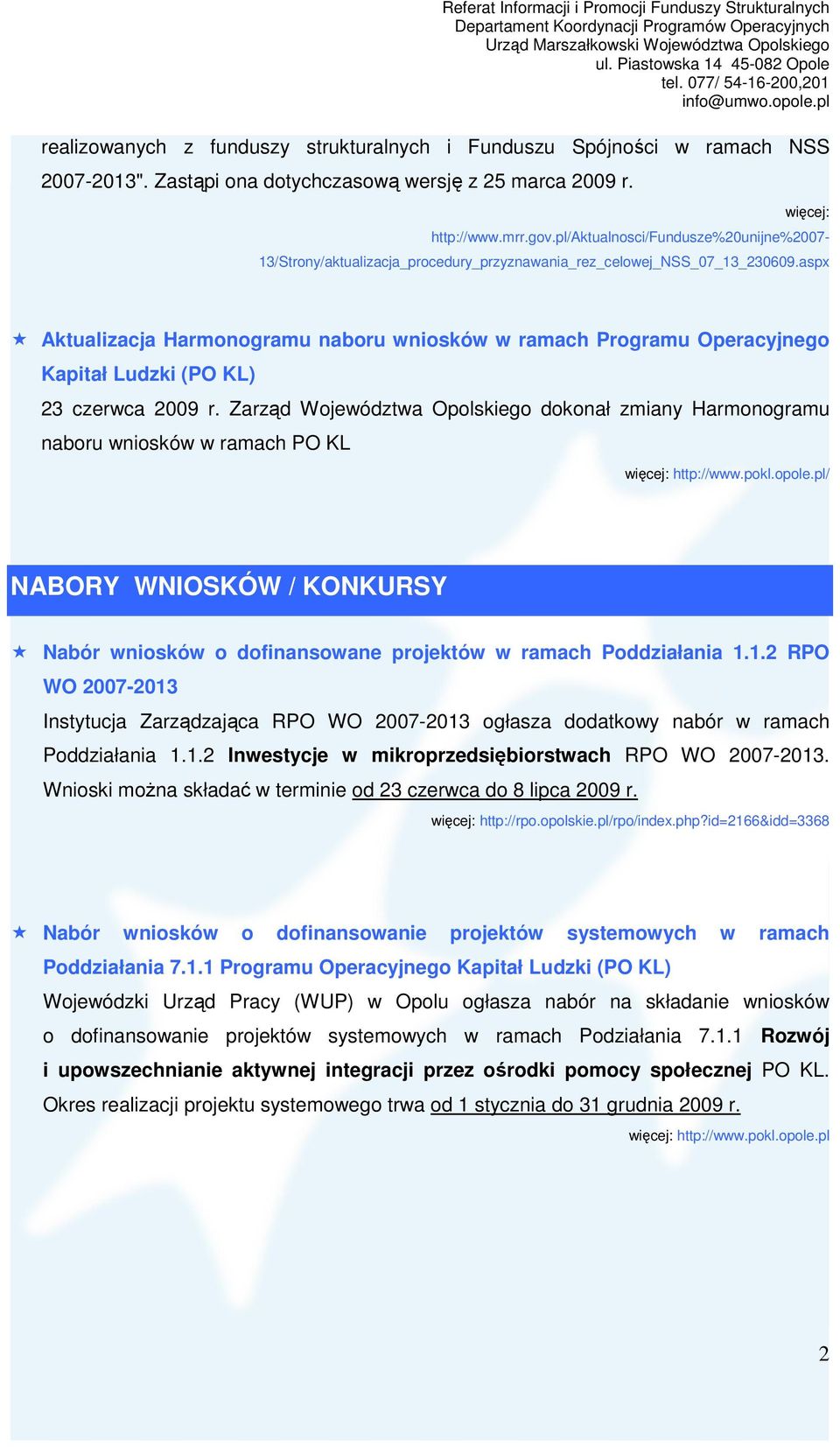 aspx Aktualizacja Harmonogramu naboru wniosków w ramach Programu Operacyjnego Kapitał Ludzki (PO KL) 23 czerwca 2009 r.