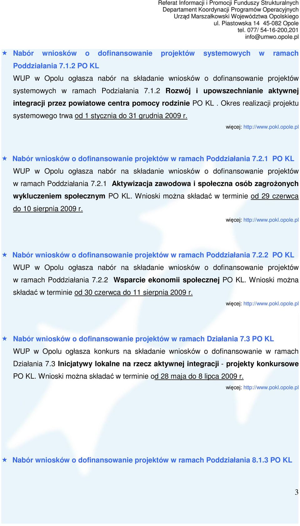 2.1 Aktywizacja zawodowa i społeczna osób zagroŝonych wykluczeniem społecznym PO KL. Wnioski moŝna składać w terminie od 29 czerwca do 10 sierpnia 2009 r.