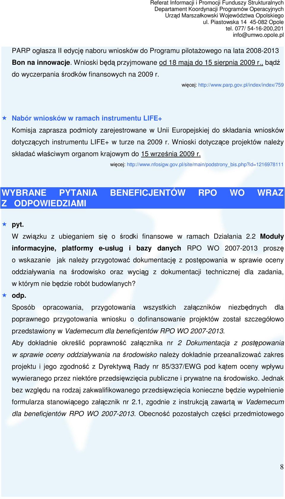 pl/index/index/759 Nabór wniosków w ramach instrumentu LIFE+ Komisja zaprasza podmioty zarejestrowane w Unii Europejskiej do składania wniosków dotyczących instrumentu LIFE+ w turze na 2009 r.