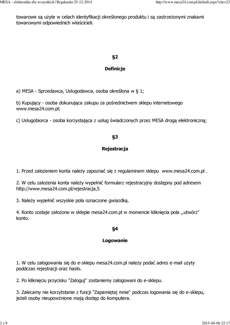 pl; c) Usługobiorca - osoba korzystająca z usług świadczonych przez MESA drogą elektroniczną; 3 Rejestracja 1. Przed założeniem konta należy zapoznać się z regulaminem sklepu www.mesa24.com.pl. 2.