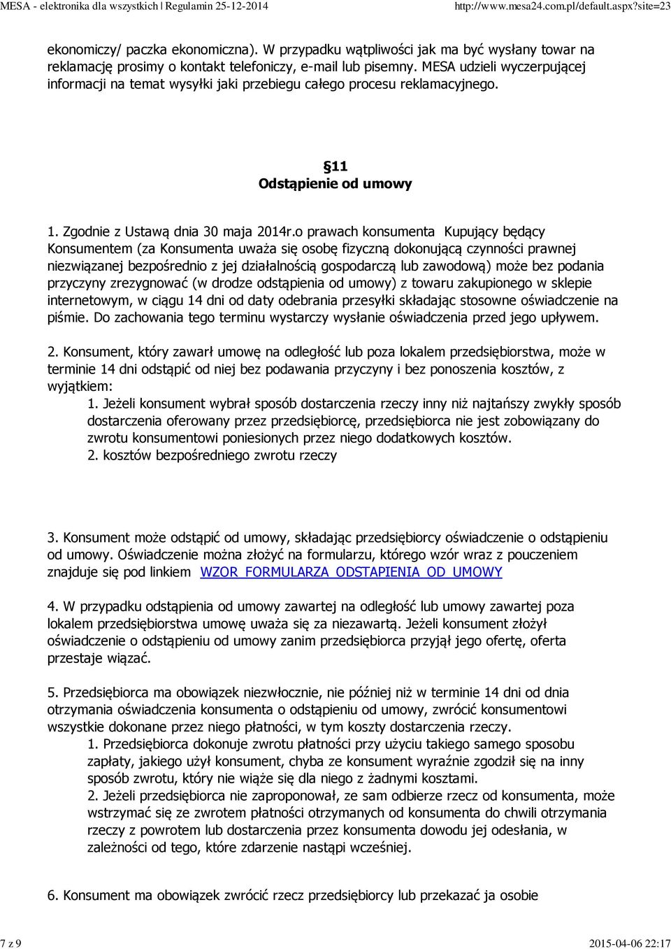 o prawach konsumenta Kupujący będący Konsumentem (za Konsumenta uważa się osobę fizyczną dokonującą czynności prawnej niezwiązanej bezpośrednio z jej działalnością gospodarczą lub zawodową) może bez