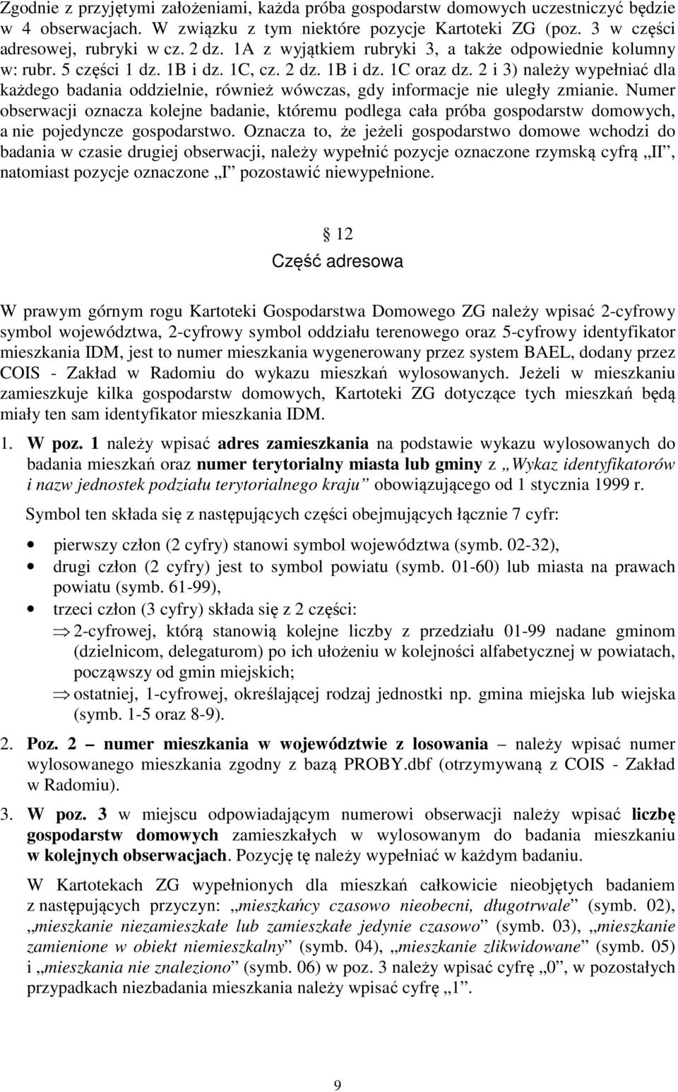 2 i 3) należy wypełniać dla każdego badania oddzielnie, również wówczas, gdy informacje nie uległy zmianie.