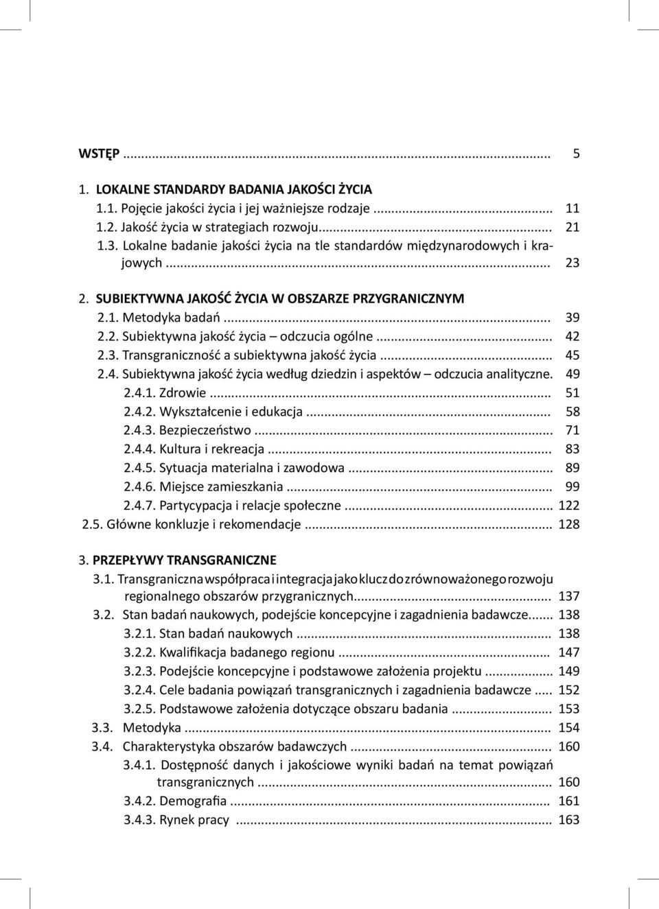 .. 42 2.3. Transgraniczność a subiektywna jakość życia... 45 2.4. Subiektywna jakość życia według dziedzin i aspektów odczucia analityczne. 49 2.4.1. Zdrowie... 51 2.4.2. Wykształcenie i edukacja.