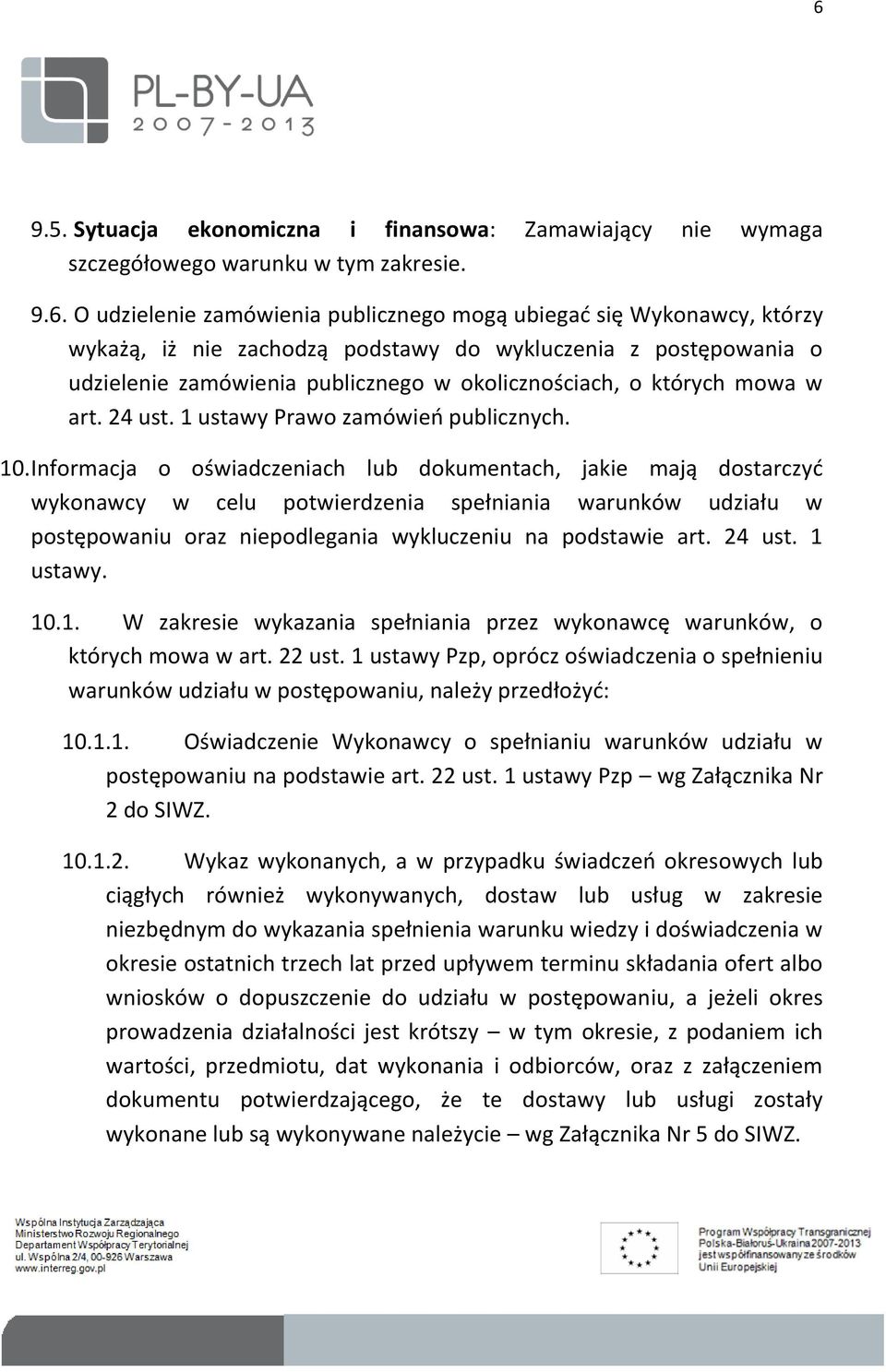 Informacja o oświadczeniach lub dokumentach, jakie mają dostarczyć wykonawcy w celu potwierdzenia spełniania warunków udziału w postępowaniu oraz niepodlegania wykluczeniu na podstawie art. 24 ust.