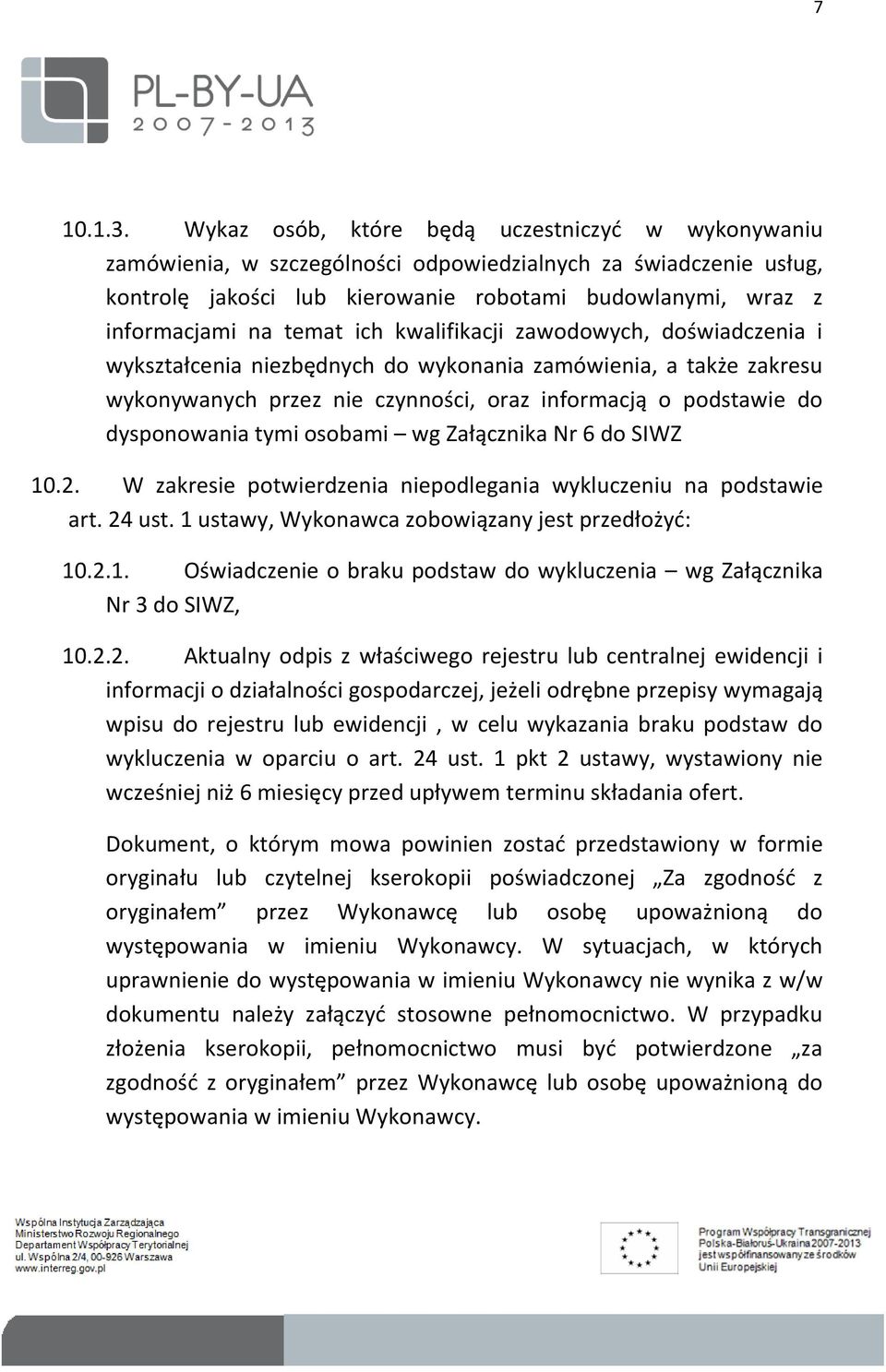 ich kwalifikacji zawodowych, doświadczenia i wykształcenia niezbędnych do wykonania zamówienia, a także zakresu wykonywanych przez nie czynności, oraz informacją o podstawie do dysponowania tymi