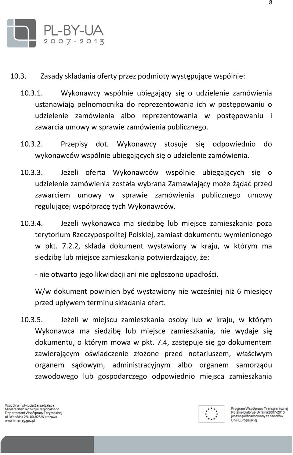 Wykonawcy stosuje się odpowiednio do wykonawców wspólnie ubiegających się o udzielenie zamówienia. 10.3.