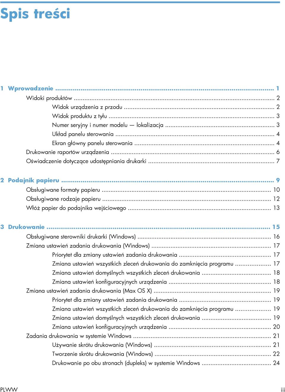 .. 10 Obsługiwane rodzaje papieru... 12 Włóż papier do podajnika wejściowego... 13 3 Drukowanie... 15 Obsługiwane sterowniki drukarki (Windows)... 16 Zmiana ustawień zadania drukowania (Windows).