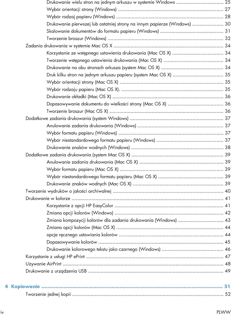 .. 32 Zadania drukowania w systemie Mac OS X... 34 Korzystanie ze wstępnego ustawienia drukowania (Mac OS X)... 34 Tworzenie wstępnego ustawienia drukowania (Mac OS X).