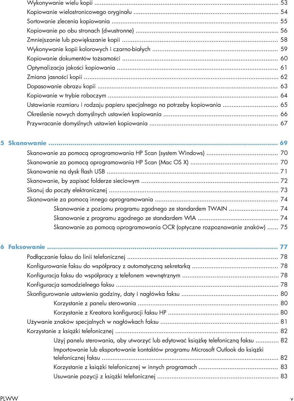 .. 63 Kopiowanie w trybie roboczym... 64 Ustawianie rozmiaru i rodzaju papieru specjalnego na potrzeby kopiowania... 65 Określenie nowych domyślnych ustawień kopiowania.