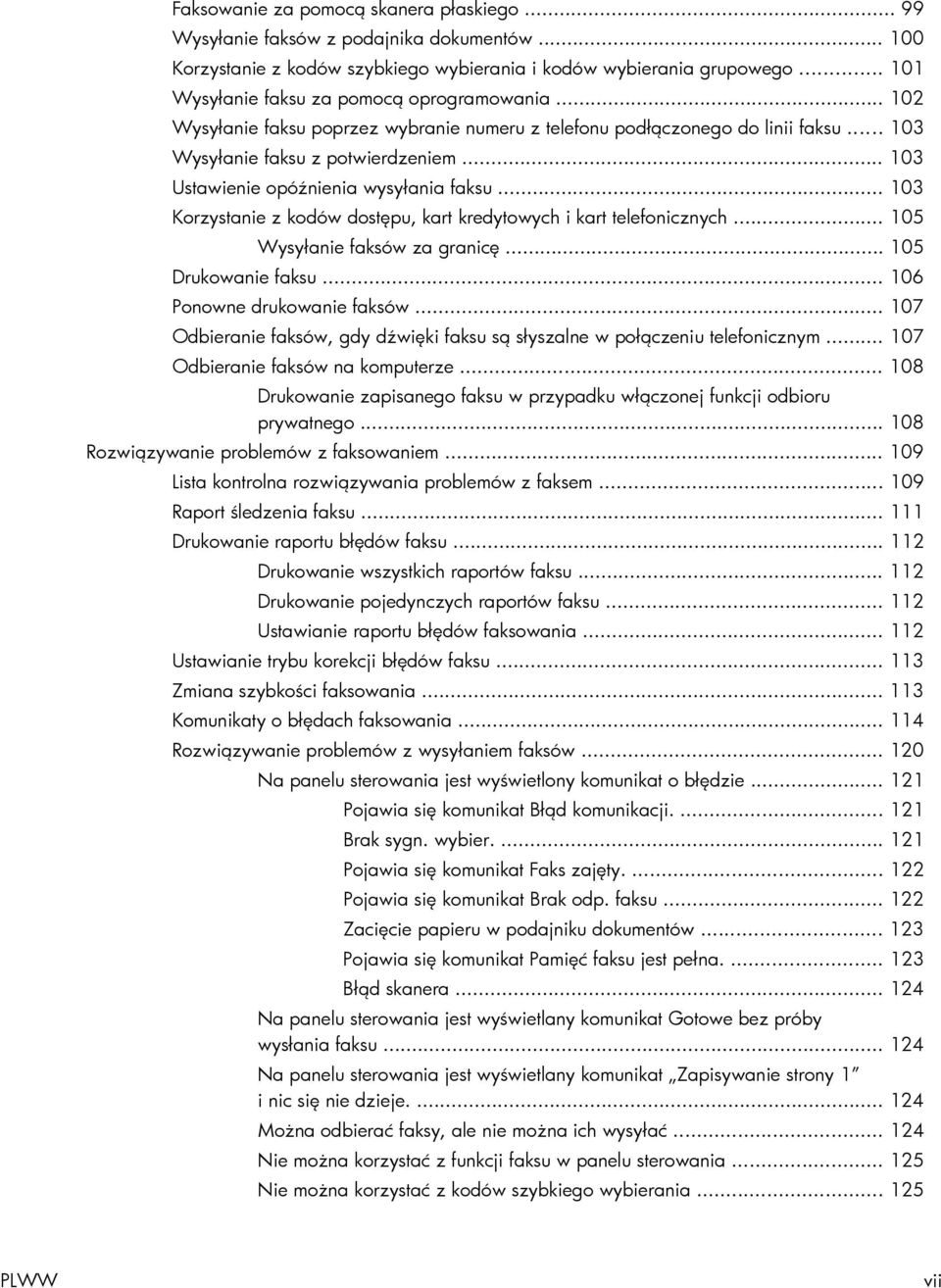 .. 103 Ustawienie opóźnienia wysyłania faksu... 103 Korzystanie z kodów dostępu, kart kredytowych i kart telefonicznych... 105 Wysyłanie faksów za granicę... 105 Drukowanie faksu.