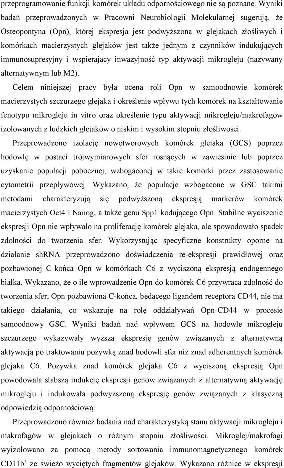 także jednym z czynników indukujących immunosupresyjny i wspierający inwazyjność typ aktywacji mikrogleju (nazywany alternatywnym lub M2).