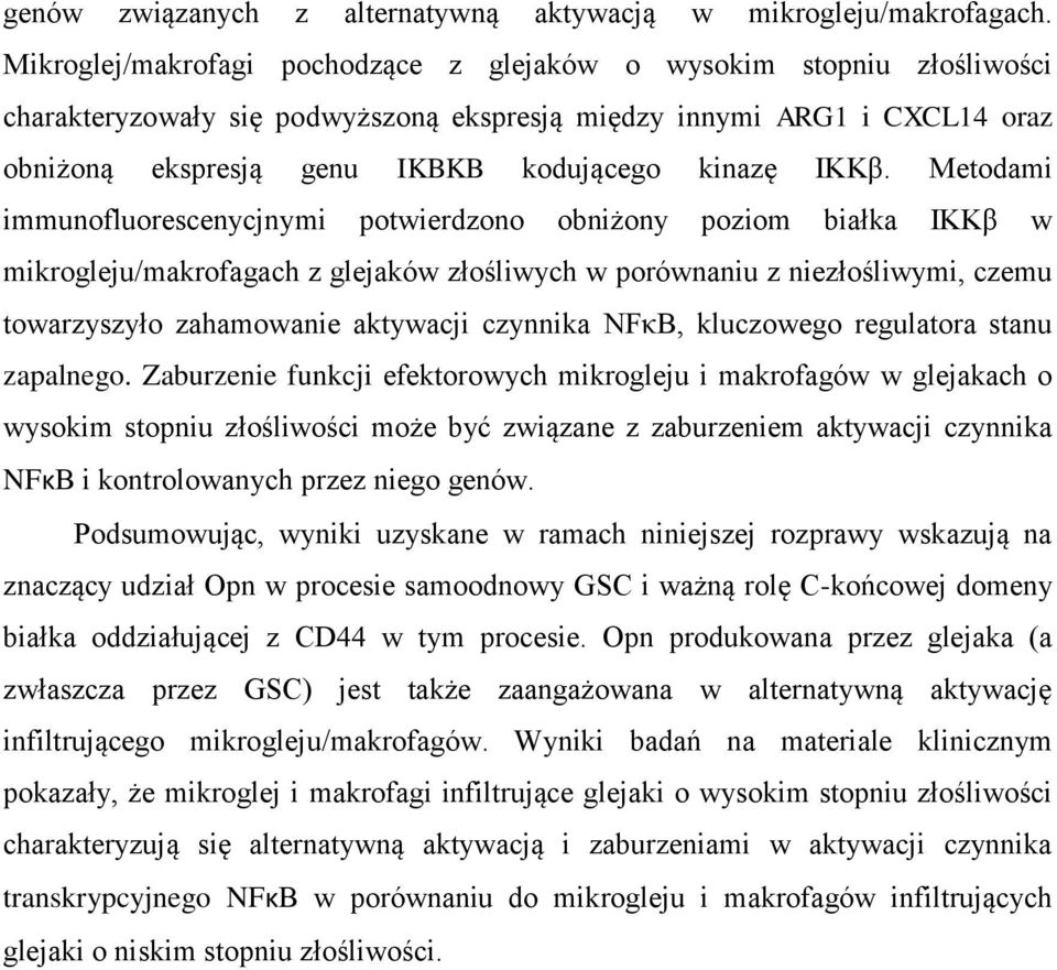 IKKβ. Metodami immunofluorescenycjnymi potwierdzono obniżony poziom białka IKKβ w mikrogleju/makrofagach z glejaków złośliwych w porównaniu z niezłośliwymi, czemu towarzyszyło zahamowanie aktywacji