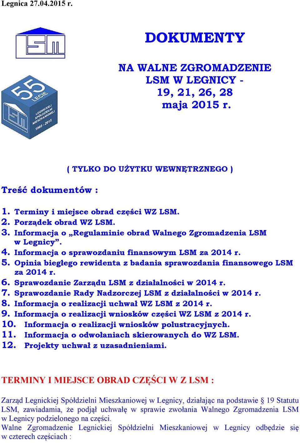 Opinia biegłego rewidenta z badania sprawozdania finansowego LSM za 2014 r. 6. Sprawozdanie Zarządu LSM z działalności w 2014 r. 7. Sprawozdanie Rady Nadzorczej LSM z działalności w 2014 r. 8.