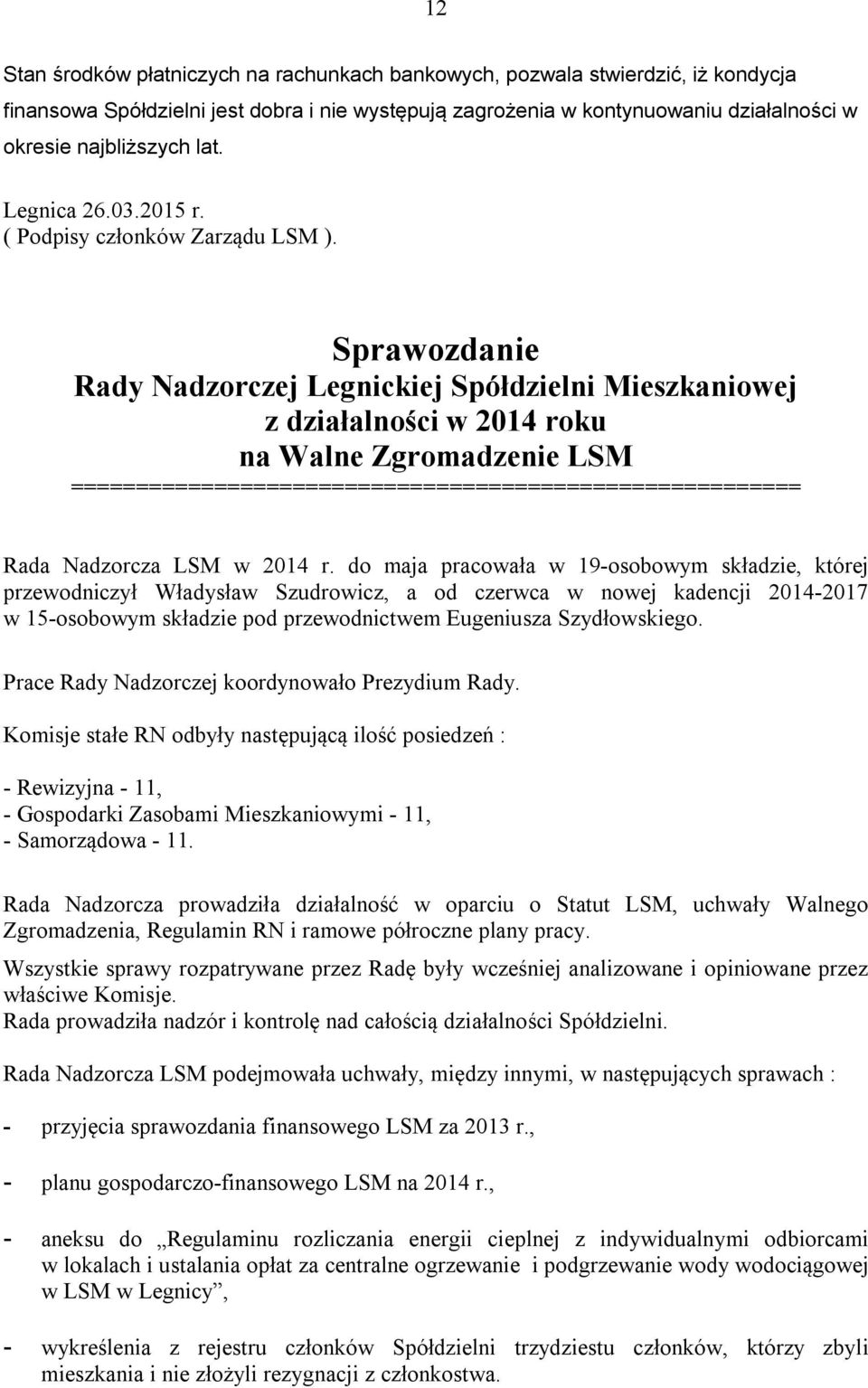 Sprawozdanie Rady Nadzorczej Legnickiej Spółdzielni Mieszkaniowej z działalności w 2014 roku na Walne Zgromadzenie LSM ======================================================== Rada Nadzorcza LSM w