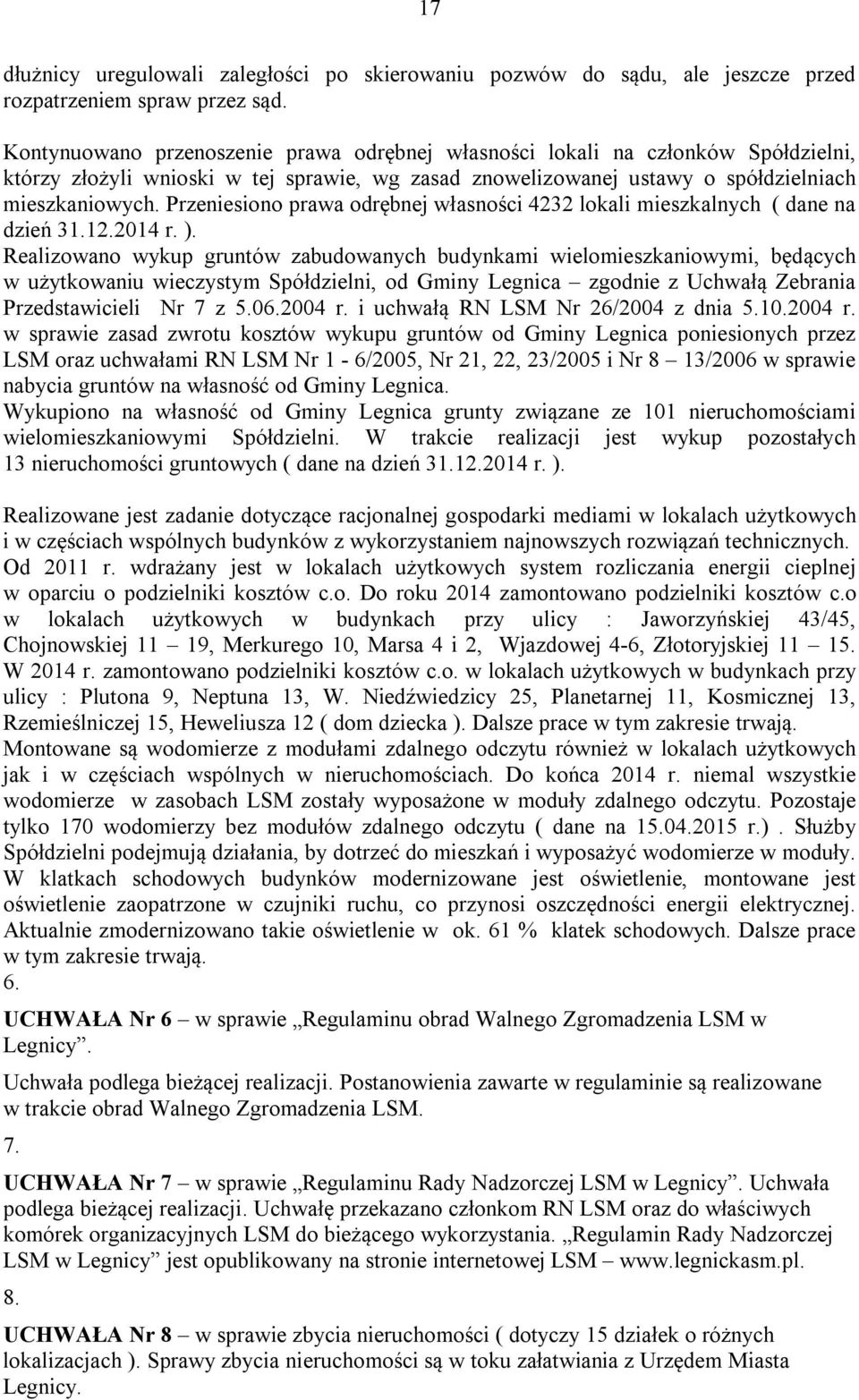 Przeniesiono prawa odrębnej własności 4232 lokali mieszkalnych ( dane na dzień 31.12.2014 r. ).