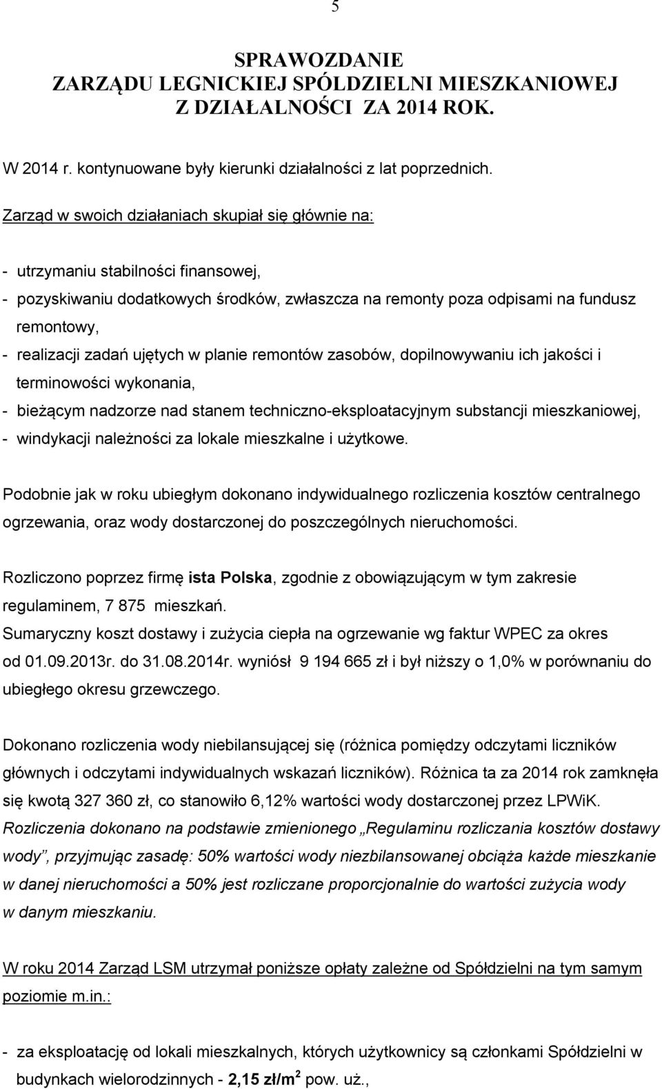 zadań ujętych w planie remontów zasobów, dopilnowywaniu ich jakości i terminowości wykonania, - bieżącym nadzorze nad stanem techniczno-eksploatacyjnym substancji mieszkaniowej, - windykacji