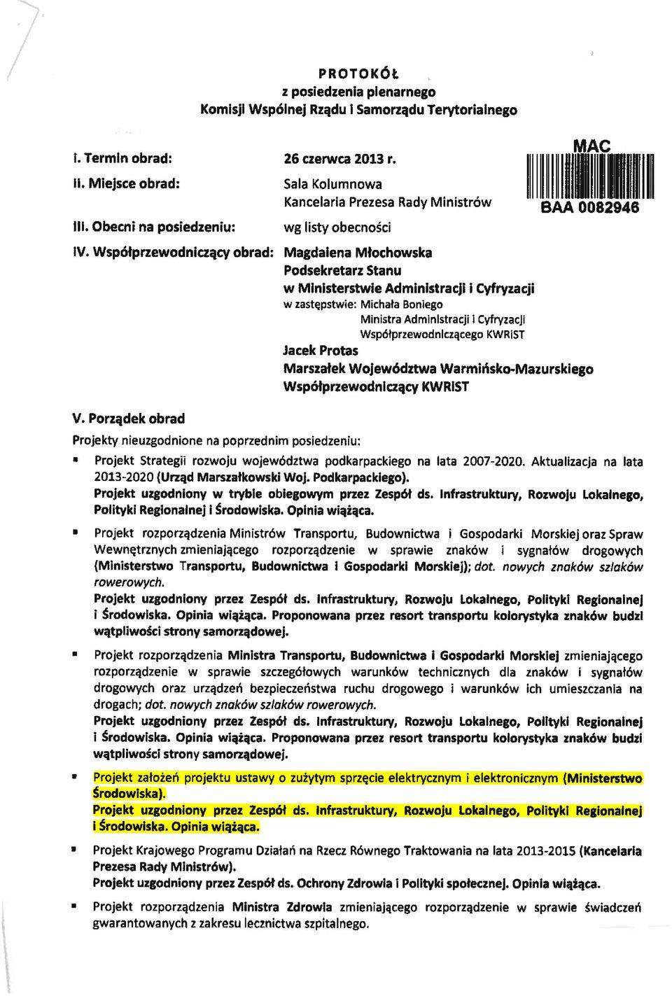 Porządek obrad g lsty obecnośc Projekty neuzgodnone na poprzednm posedzenu: MAC IhL H BAA 0082948 Magdalena Młochoska Podsekretarz Stanu Mnsterste Admnstracj Cyfryzacj zastępste: Mchała Bonego Mnstra