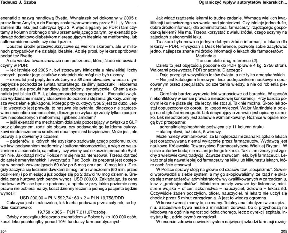 A wiêc siêgamy po PDR i tam czytamy 8 kolumn drobnego druku przemawiaj¹cego za tym, by exenatid podawaæ dodatkowo diabetykom niereaguj¹cym idealnie na metforminê, lub sulfonamidomocznik, czy oba