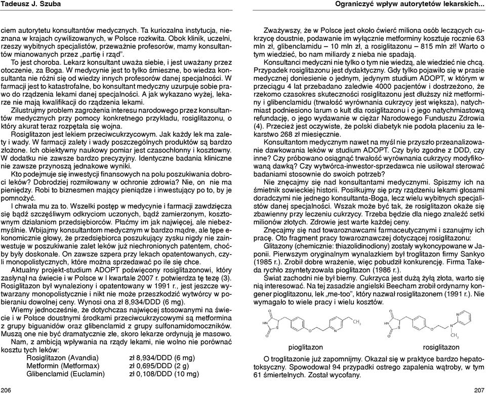 Lekarz konsultant uwa a siebie, i jest uwa any przez otoczenie, za Boga. W medycynie jest to tylko œmieszne, bo wiedza konsultanta nie ró ni siê od wiedzy innych profesorów danej specjalnoœci.